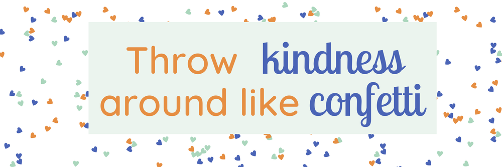 1.png "Throw kindness around like confetti." The text is surrounded with confetti in the same colors.