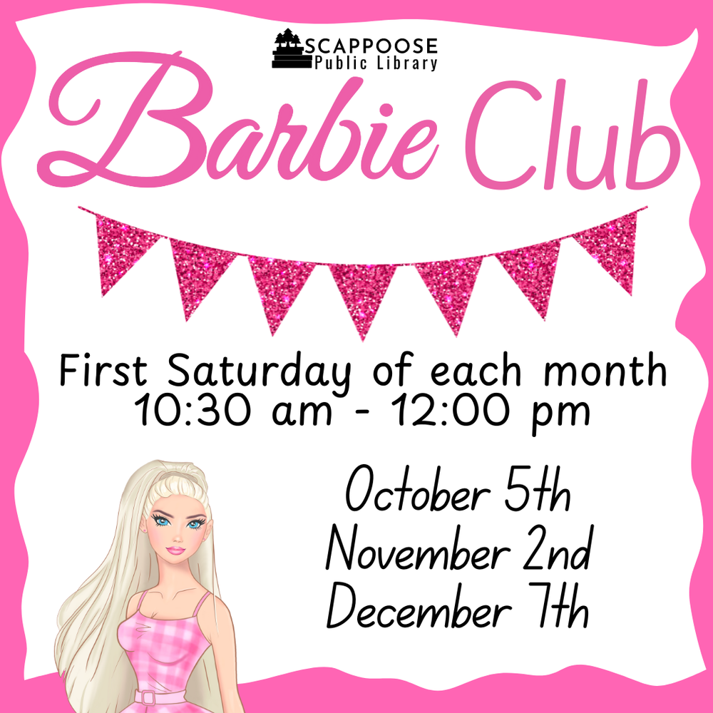 Barbie Club 2024 Fall.png Scappoose Public Library: Barbie Club. First Saturday of each month, 10:30 AM–12:00 PM. October 5th, November 2nd, December 7th.