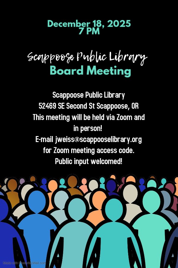 December 18, 2025 7 PM. Scappoose Public Library Board Meeting. Scappoose Public Library, 52469 SE Second St Scappoose, OR. This meeting will be held via Zoom and in person! E-mail jweiss@scappooselibrary.org for Zoom meeting access code. Public input welcomed!