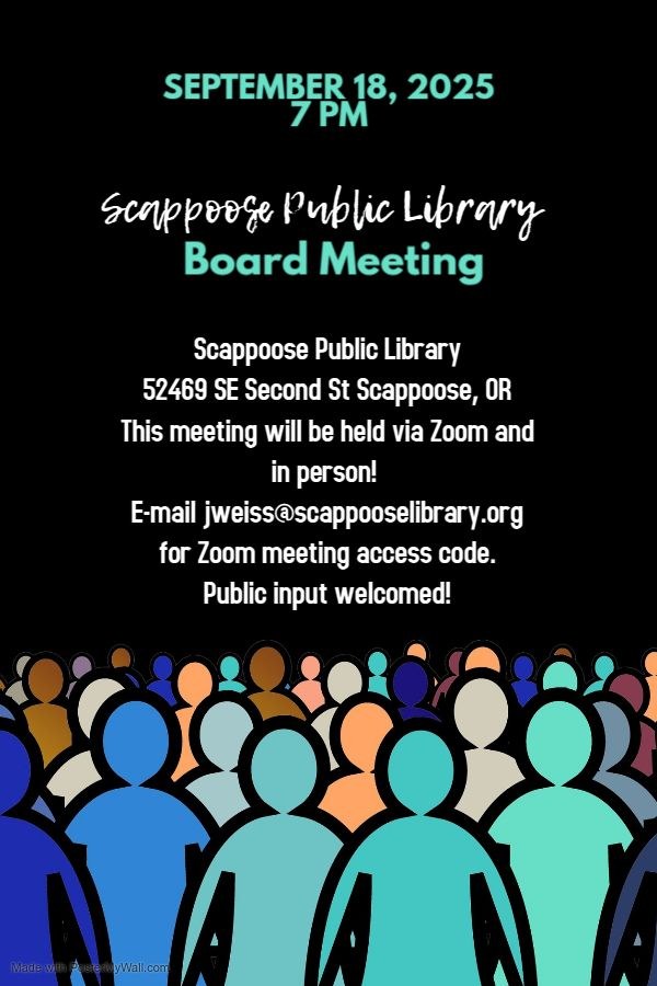 Board meeting poster 9-18-25.jpg September 18, 2025, 7 PM: Scappoose Public Library Board Meeting. Scappoose Public Library, 52469 SE Second St Scappoose, OR. This meeting will be held via Zoom and in person! E-mail jweiss@scappooselibrary.org for Zoom meeting access code. Public input welcomed!