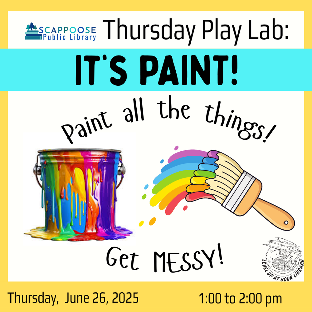 It's Paint! SRP 2025.png Scappoose Public Library Thursday Play Lab: It's Paint! Paint all the things! Get MESSY! Thursday, June 26, 2025 1:00 to 2:00 PM. Level up at your library. Includes clip art of a bucket dripping with a rainbow of paint, and a paintbrush painting a rainbow.