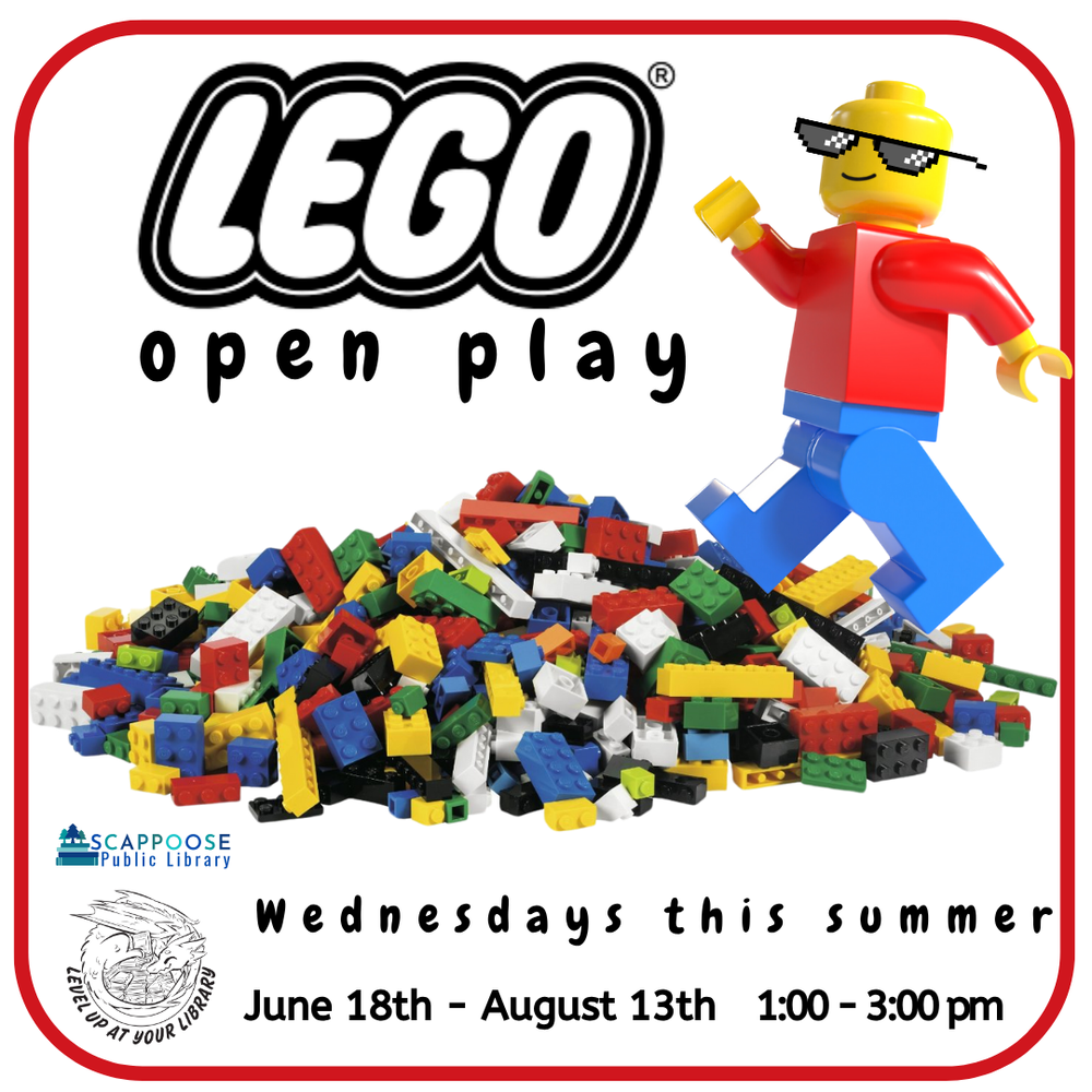 Lego Open Play SRP 2025.png Lego Open Play. Wednesdays this summer. June 18th–August 13th, 1:00–3:00 PM. Scappoose Public Library. Level up at your library. Includes an image of an over-sized Lego figurine walking over a pile of Lego bricks, with pixelated sunglasses photoshopped over their face.