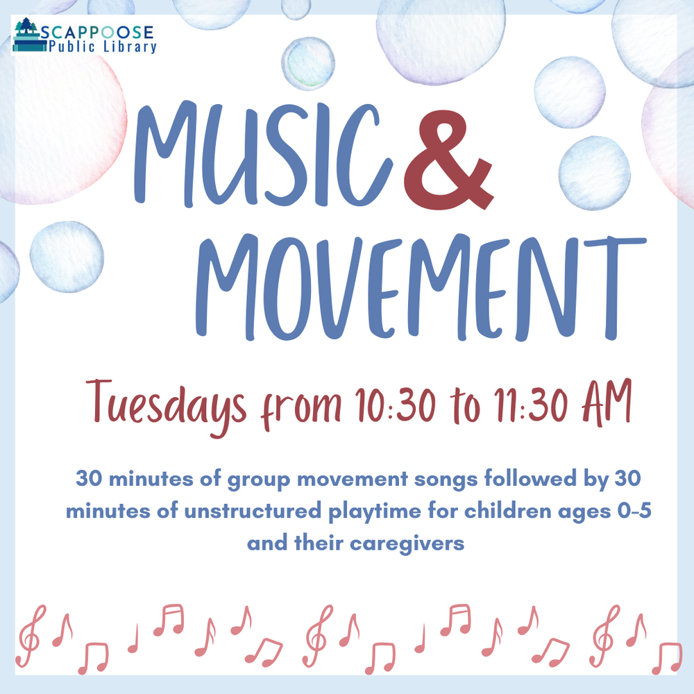 MUSIC Movement Fall 2025.png Scappoose Public Library Music & Movement. Tuesdays from 10:30 to 11:30 AM. 30 minutes of group movement songs followed by 30 minutes of unstructured playtime for children ages 0–5 and their caregivers.