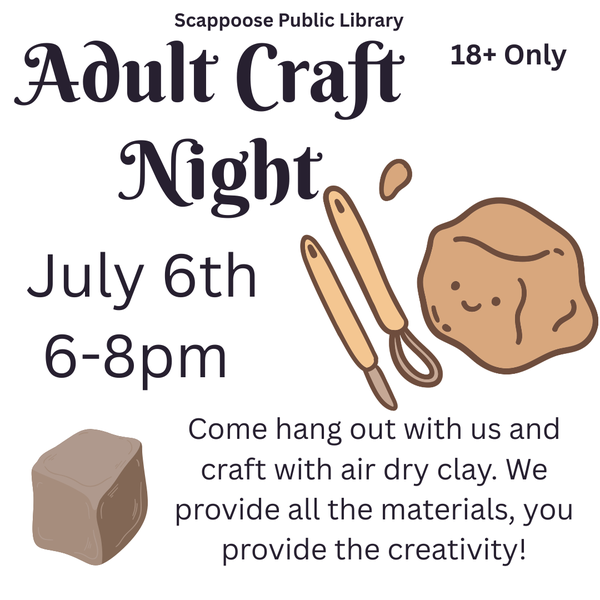 Adult Craft Night 202607.png Scappoose Public Library Adult Craft Night. July 6th, 6–8 PM. Come hang out with us and craft with air dry clay. We provide all the materials, you provide the creativity! 18+ only.
