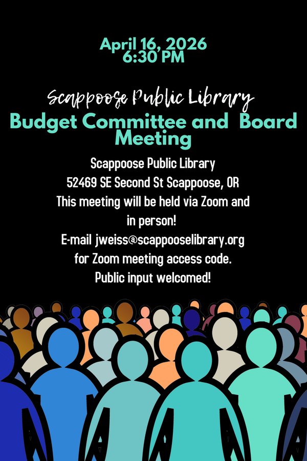 Board meeting poster 4-16-26.jpg April 16, 2026, 6:30 PM. Scappoose Public Library Budget Committee and Board Meeting. Scappoose Public Library 52469 SE Second St Scappoose, OR. This meeting will be held via Zoom and in person! E-mail jweiss@scappooselibrary.org for Zoom meeting access code. Public input welcomed!
