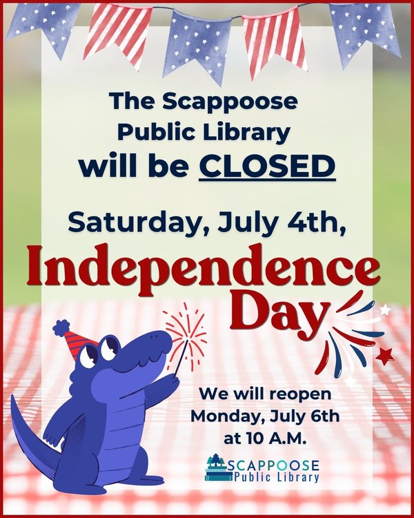 July 4th 2026.jpg The Scappoose Public Library will be closed Saturday, July 4th, Independence Day. We will reopen Monday, July 6th at 10 AM.