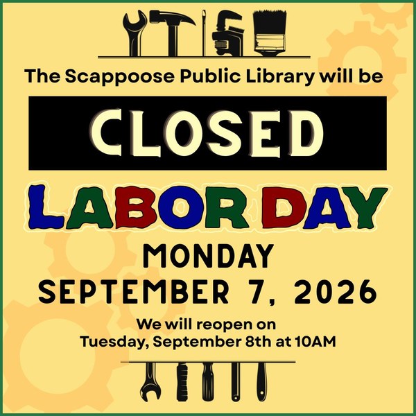 Labor Day 2026.jpg The Scappoose Public Library will be closed Labor Day Monday, September 7, 2026. We will reopen on Tuesday, September 8th at 10 AM.