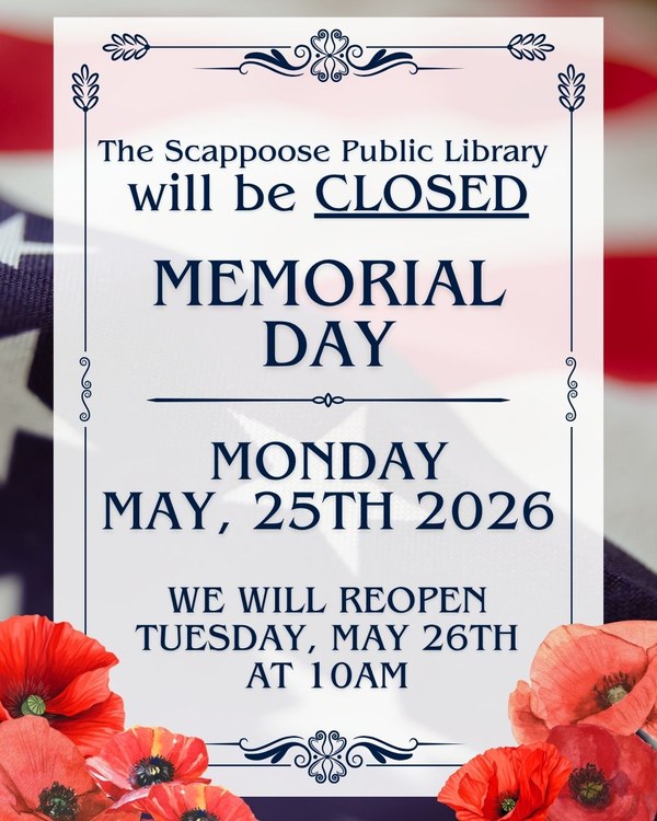 Memorial Day 2026.jpg The Scappoose Public Library will be closed Memorial Day, Monday, May 25th 2026. We will reopen Tuesday, May 26th at 10 AM.