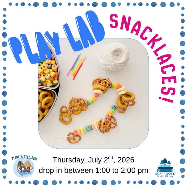 Play Lab Snacklaces.png Play Lab Snacklaces! Thursday, July 2nd, 2026, drop in between 1:00 to 2:00 PM. Plant a seed, read. Scappoose Public Library. Photo of pretzels and breakfast cereal strung on twine like a necklace.