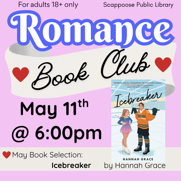 Romance BC Meeting 202605.png For adults 18+ only. Scappoose Public Library Romance Book Club. May 11th at 6:00 PM. May Book Selection: Icebreaker by Hannah Grace.