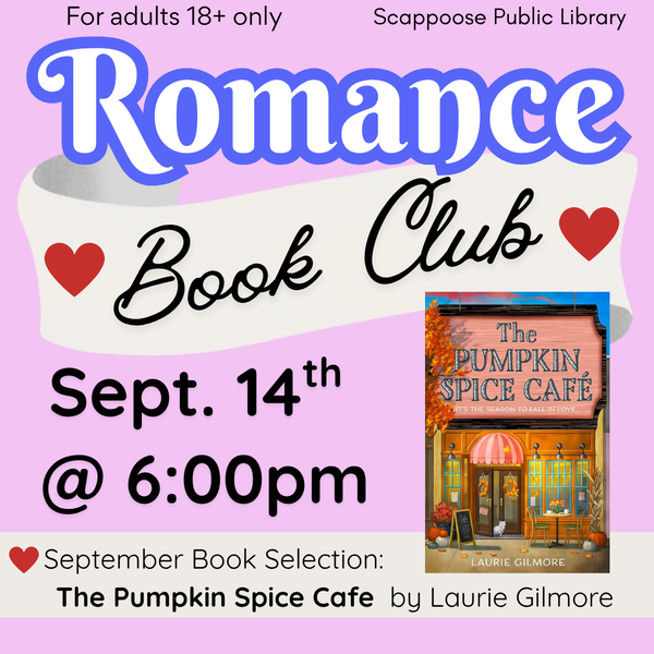 Romance BC Meeting 202609.png For adults 18+ only. Scappoose Public Library Romance Book Club Sept. 14th @ 6:00 PM. September Book Selection: The Pumpkin Spice Cafe by Laurie Gilmore.