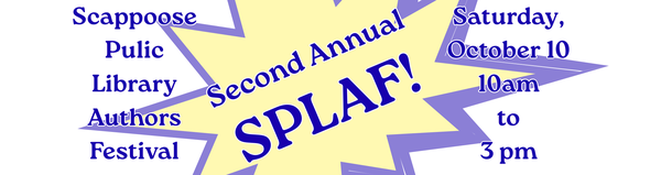 SPLAF! Banner 2026.png Second Annual SPLAF! Scappoose Public Library Authors Festival. Saturday, October 10, 10 AM to 3 PM.