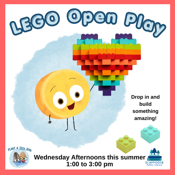 LEGO Open Play. Drop in and build something amazing! Wednesday afternoons this summer, 1:00 to 3:00 PM. Plant A Seed, Read. Scappoose Public Library.