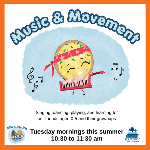 SRP 2026 Music & Movement.png Music & Movement. Singing, dancing, playing, and learning for our friends aged 0–5 and their grownups. Tuesday mornings this summer, 10:30 to 11:30 AM. Plant A Seed, Read. Scappoose Public Library.