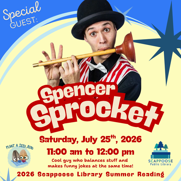 Special Guest: Spencer Sprocket. Saturday, July 25th, 2026, 11:00 AM to 12:00 PM. Cool guy who balances stuff and makes funny jokes at the same time! 2026 Scappoose Library Summer Reading. Plant a Seed, Read. Scappoose Public Library. Photo of a man in a bowler hat playing a flute that looks like a sink plunger.
