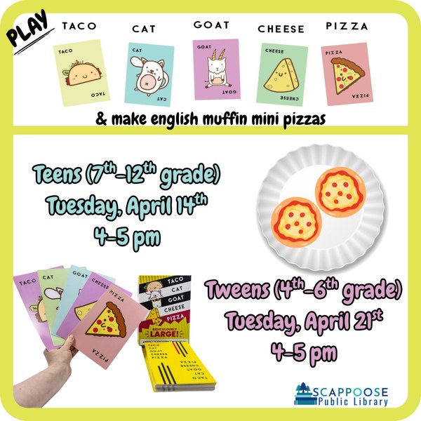 Play "Taco Cat Goat Cheese Pizza" and make English muffin mini pizzas. (Taco Cat Goat Cheese Pizza is shown to be a card game where each word is a separate card, not a pizza topped with goat cheese and taco cats.) Teens (7th–12th grade): Tuesday, April 14th, 4–5 PM. Tweens (4th–6th grade): Tuesday, April 21st, 4–5 PM.